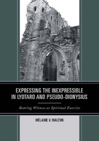 cover of the book Expressing the Inexpressible in Lyotard and Pseduo-Dionysius: Bearing Witness as Spiritual Exercise