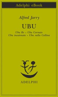 cover of the book Ubu. Ubu re-Ubu cornuto-Ubu incatenato-Ubu sulla collina