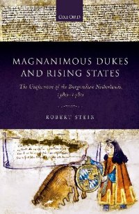 cover of the book Magnanimous Dukes and Rising States: The Unification of the Burgundian Netherlands, 1380-1480