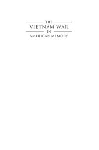 cover of the book The Vietnam War In American Memory: Veterans, Memorials, And The Politics Of Healing