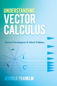 cover of the book Understanding Vector Calculus: Practical Development and Solved Problems