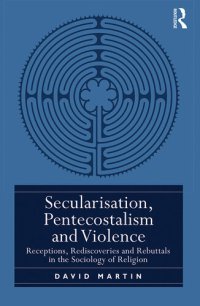 cover of the book Secularisation, Pentecostalism and Violence: Receptions, Rediscoveries and Rebuttals in the Sociology of Religion