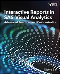 cover of the book Interactive Reports in SAS® Visual Analytics: Advanced Features and Customization