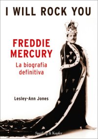 cover of the book Freddie Mercury. I will rock you. La biografia definitiva