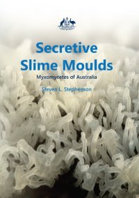 cover of the book Secretive Slime Moulds: Myxomycetes of Australia