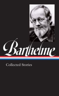 cover of the book Donald Barthelme: Collected Stories (LOA #343) (Library of America)