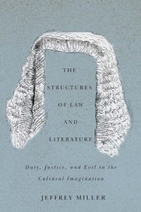 cover of the book The Structures of Law and Literature: Duty, Justice, and Evil in the Cultural Imagination