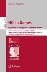 cover of the book HCI in Games: Experience Design and Game Mechanics: Third International Conference, HCI-Games 2021 Held as Part of the 23rd HCI International Conference, HCII 2021 Virtual Event, July 24–29, 2021, Proceedings