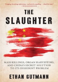 cover of the book The Slaughter: Mass Killings, Organ Harvesting, and China's Secret Solution to Its Dissident Problem