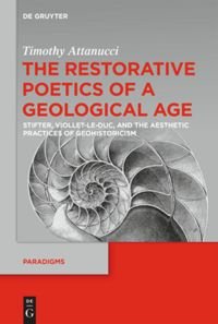 cover of the book The Restorative Poetics of a Geological Age: Stifter, Viollet-le-Duc, and the Aesthetic Practices of Geohistoricism