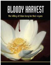 cover of the book Bloody Harvest; The Killing of Falun Gong for Their Organs, Final Ed.