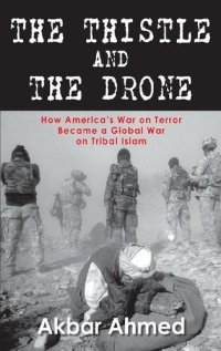 cover of the book The Thistle And The Drone: How America's War on Terror Became a Global War on Tribal Islam