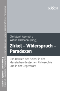 cover of the book Zirkel, Widerspruch, Paradoxon: das Denken des Selbst in der klassischen deutschen Philosophie und in der Gegenwart