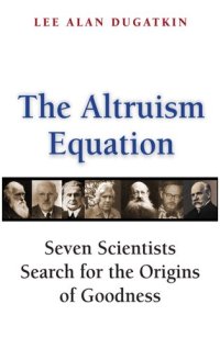 cover of the book The Altruism Equation: Seven Scientists Search for the Origins of Goodness