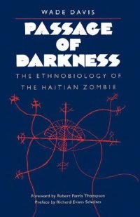 cover of the book Passage of Darkness: The Ethnobiology of the Haitian Zombie