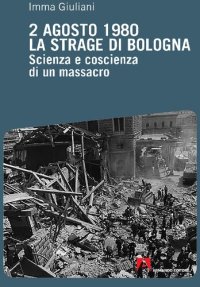 cover of the book 2 agosto 1980, la strage di Bologna. Scienza e coscienza di un massacro