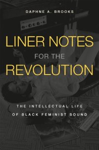 cover of the book Liner Notes for the Revolution: The Intellectual Life of Black Feminist Sound