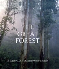 cover of the book The Great Forest: The rare beauty of the Victorian Central Highlands