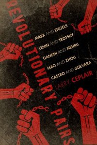 cover of the book Revolutionary Pairs: Marx and Engels, Lenin and Trotsky, Gandhi and Nehru, Mao and Zhou, Castro and Guevara