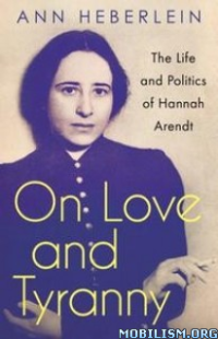 cover of the book On Love and Tyranny: The Life and Politics of Hannah Arendt