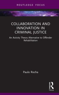 cover of the book Collaboration and Innovation in Criminal Justice: An Activity Theory Alternative to Offender Rehabilitation