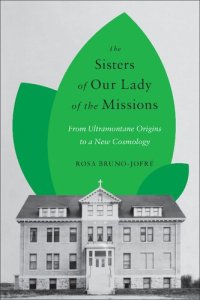 cover of the book The Sisters of Our Lady of the Missions: From Ultramontane Origins to a New Cosmology