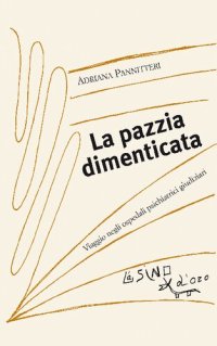 cover of the book La pazzia dimenticata. Viaggio negli ospedali psichiatrici giudiziari