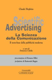 cover of the book Scientific advertising. La scienza della comunicazione. Il testo-base della pubblicità moderna