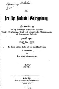 cover of the book Die deutsche Kolonial-Gesetzgebung. Sammlung der auf die deutschen Schutzgebiete bezüglichen Gesetze, Verordnungen, Erlasse und internationalen Vereinbarungen, mit Anmerkungen und Sachregister