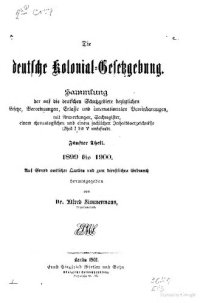 cover of the book Die deutsche Kolonial-Gesetzgebung. Sammlung der auf die deutschen Schutzgebiete bezüglichen Gesetze, Verordnungen, Erlasse und internationalen Vereinbarungen, mit Anmerkungen und Sachregister