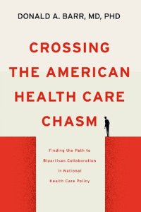 cover of the book Crossing the American Health Care Chasm: Finding the Path to Bipartisan Collaboration in National Health Care Policy