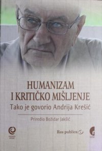 cover of the book Humanizam i kritičko mišljenje. Tako je govorio Andrija Krešić