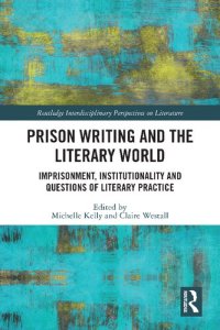 cover of the book Prison Writing and the Literary World: Imprisonment, Institutionality and Questions of Literary Practice