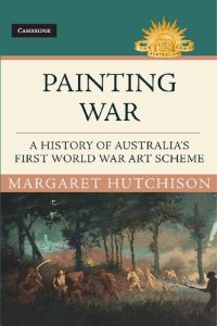 cover of the book Painting War: A History of Australia's First World War Art Scheme