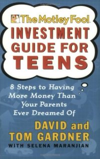 cover of the book The Motley Fool Investment Guide for Teens: 8 Steps to Having More Money Than Your Parents Ever Dreamed Of