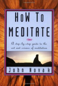 cover of the book How To Meditate: A Step-by-Step Guide to the Art and Science of Meditation [ILLUSTRATED]