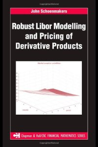 cover of the book Robust Libor Modelling and Pricing of Derivative Products (Chapman & Hall/CRC Financial Mathematics Series)