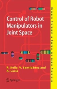 cover of the book Control of Robot Manipulators in Joint Space (Advanced Textbooks in Control and Signal Processing)