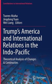 cover of the book Trump’s America and International Relations in the Indo-Pacific: Theoretical Analysis of Changes & Continuities (Contributions to International Relations)