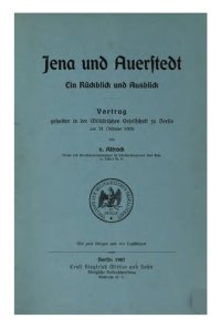 cover of the book Jena und Auerstedt. Ein Rückblick und Ausblick. Vortrag gehalten n der Militärischen Gesellschaft zu Berlin am 31. Oktober 1906