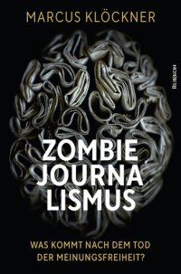 cover of the book Zombie Journalismus - Was kommt nach dem Tod der Meinungsfreiheit?