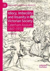 cover of the book Idiocy, Imbecility and Insanity in Victorian Society: Caterham Asylum, 1867–1911