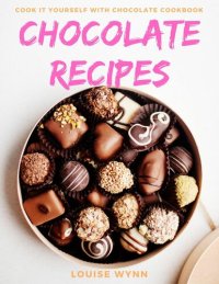 cover of the book Chocolate Recipes: Cook it Yourself with Chocolate Cookbook