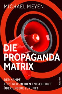 cover of the book Die Propaganda-Matrix: Der Kampf für freie Medien entscheidet über unsere Zukunft