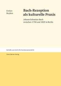 cover of the book Bach-Rezeption ALS Kulturelle Praxis: Johann Sebastian Bach Zwischen 1750 Und 1829 in Berlin