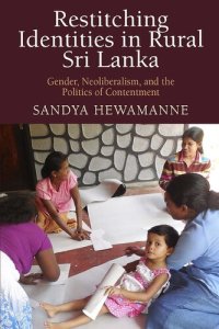 cover of the book Restitching Identities in Rural Sri Lanka: Gender, Neoliberalism, and the Politics of Contentment