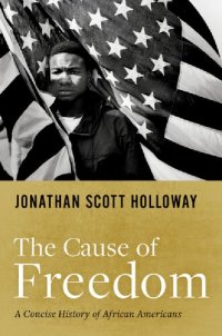 cover of the book The Cause of Freedom: A Concise History of African Americans