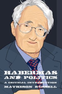 cover of the book Habermas and Politics: A Critical Introduction