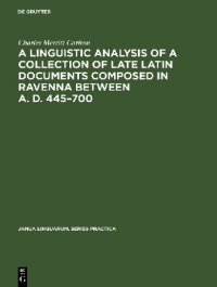 cover of the book A Linguistic Analysis of a Collection of Late Latin Documents Composed in Ravenna Between A. D. 445–700: A Quantitative Approach