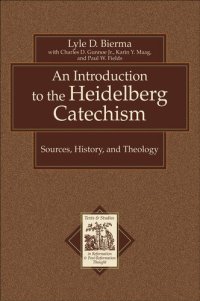 cover of the book An Introduction to the Heidelberg Catechism: Sources, History, and Theology